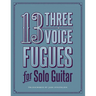 13 Three-Voice Fugues for Solo Guitar