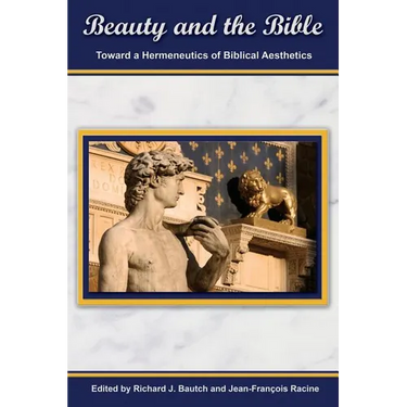 Beauty and the Bible: Toward a Hermeneutics of Biblical Aesthetics