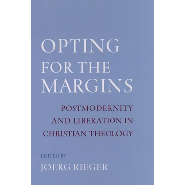 Opting for the Margins: Postmodernity and Liberation in Christian Theology