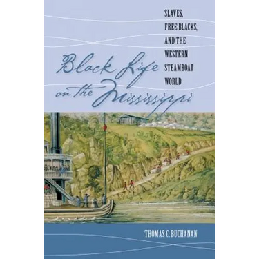 Black Life on the Mississippi: Slaves, Free Blacks, and the Western Steamboat World
