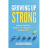 Growing Up Strong: Empowering Young Minds to Manage Emotions, Navigate Conflict, and Embrace Growth