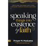 Speaking Things into Existence by Faith: How to Make Your Words Come to Pass, The Secret Power of Speaking God's Word