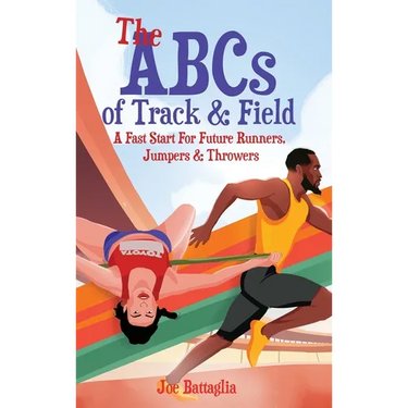 The ABCs of Track & Field: A Fast Start For Future Runners Jumpers & Throwers