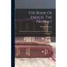 The Book Of Enoch, The Prophet: An Apocryphal Production, Supposed For Ages To Have Been Lost