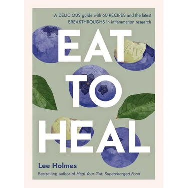 Eat to Heal: A Delicious Guide with the Latest Breakthroughs in Inflammation Research