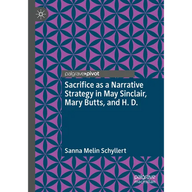 Sacrifice as a Narrative Strategy in May Sinclair, Mary Butts, and H. D.