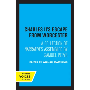 Charles II's Escape from Worcester: A Collection of Narratives Assembled by Samuel Pepys
