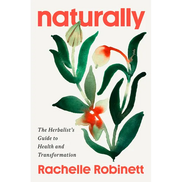 Naturally: The Herbalist's Guide to Health and Transformation