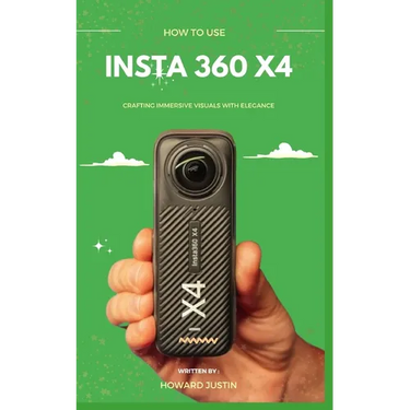 How to Use Insta 360 X4: A concise technique guidebook on how to use the insta 360 X4 for beginners