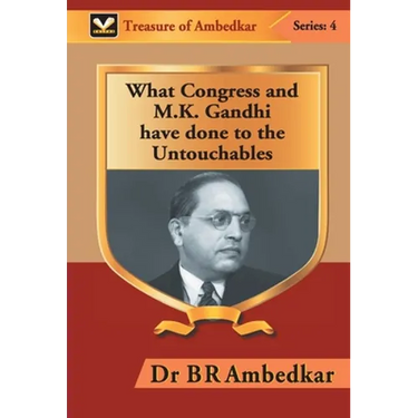 What Congress and M. K. Gandhi have done to the Untouchables