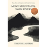 Move Mountains, Swim Rivers: Peace, Power, and Prosperity in the Twenty-First Century