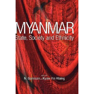 Myanmar: State, Society and Ethnicity