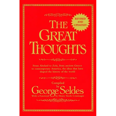 The Great Thoughts, Revised and Updated: From Abelard to Zola, from Ancient Greece to Contemporary America, the Ideas That Have Shaped the History of