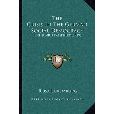 The Crisis In The German Social Democracy: The Junius Pamphlet (1919)