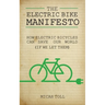The Electric Bike Manifesto: How Electric Bicycles Can Save Our World (If We Let Them)