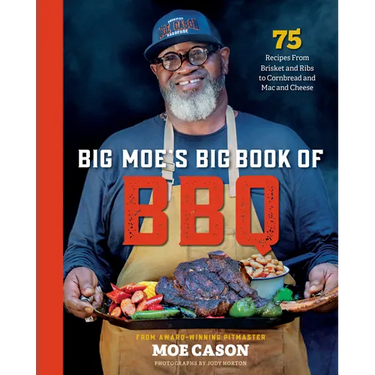 Big Moe's Big Book of BBQ: 75 Recipes from Brisket and Ribs to Cornbread and Mac and Cheese