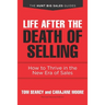 Life after the Death of Selling: How to Thrive in the New Era of Sales