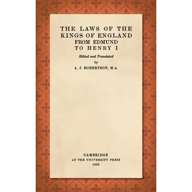 The Laws of the Kings of England from Edmund to Henry I