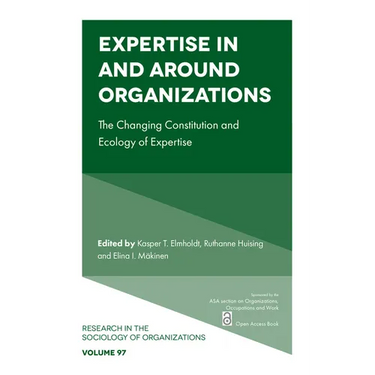 Expertise in and Around Organizations: The Changing Constitution and Ecology of Expertise