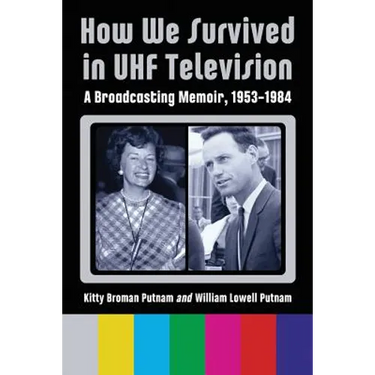 How We Survived in UHF Television: A Broadcasting Memoir, 1953-1984