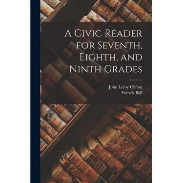 A Civic Reader for Seventh, Eighth, and Ninth Grades