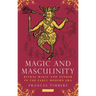Magic and Masculinity: Ritual Magic and Gender in the Early Modern Era