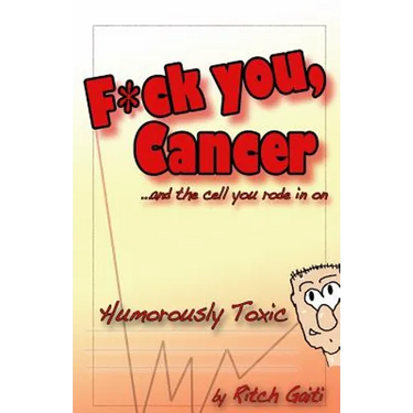 Fuck You Cancer.. and the Cell You Rode in on: Humorously Toxic