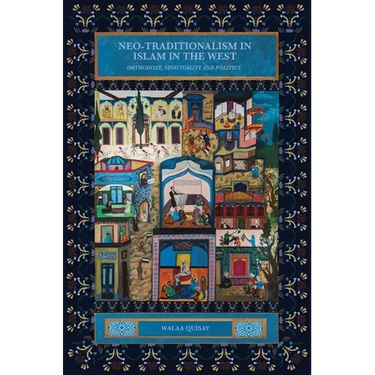 Neo-Traditionalism in Islam in the West: Orthodoxy, Spirituality and Politics