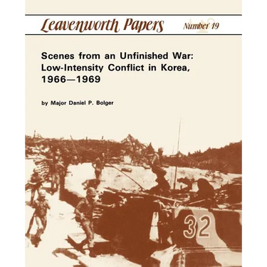 Scenes from an Unfinished War: Low-Intensity Conflict in Korea, 1966-1969
