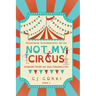 Not My Circus: Wisdom from an Old Ringmaster