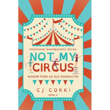 Not My Circus: Wisdom from an Old Ringmaster