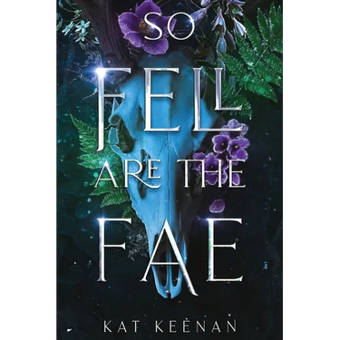 So Fell Are the Fae: A Romantic Fae Fantasy