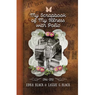 My Scrapbook of My Illness with Polio, 1946-1951