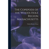 The Copepods of the Woods Hole Region Massachusetts