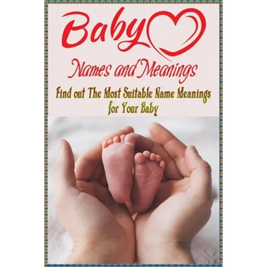 Baby Names and Meanings: Find out The Most Suitable Name Meanings for Your Baby: Baby Names List