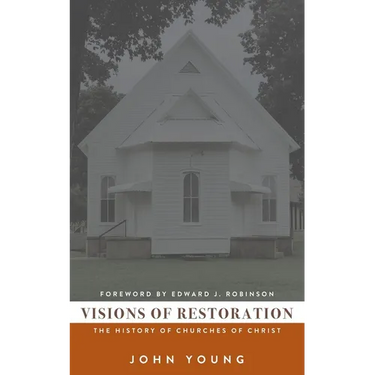 Visions of Restoration: The History of Churches of Christ