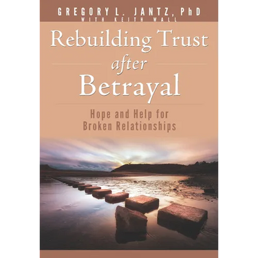 Rebuilding Trust After Betrayal: Hope and Help for Broken Relationships