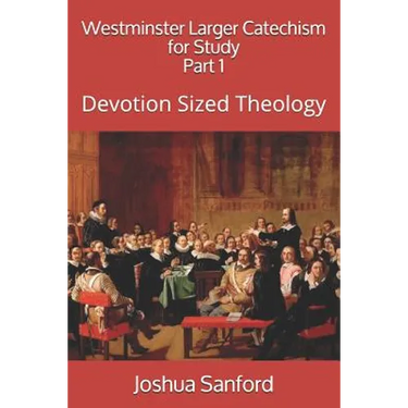 Westminster Larger Catechism for Study: Devotion Sized Theology