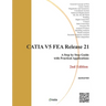 CATIA V5 FEA Release 21 - 2nd Edition: A Step by Step Guide with Practical Applications