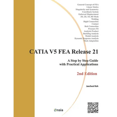 CATIA V5 FEA Release 21 - 2nd Edition: A Step by Step Guide with Practical Applications