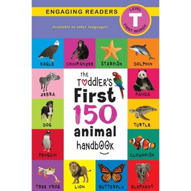 The Toddler's First 150 Animal Handbook: Pets, Aquatic, Forest, Birds, Bugs, Arctic, Tropical, Underground, Animals on Safari, and Farm Animals (Engag