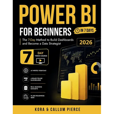 Power BI for Beginners: The 7-Day Method to Build Dashboards and Become a Data Strategist (Video Course Included)