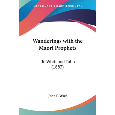 Wanderings with the Maori Prophets: Te Whiti and Tohu (1883)