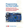 Programming the Intel Galileo: Getting Started with the Arduino -Compatible Development Board