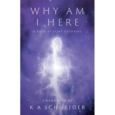 Why Am I Here: A Book by Saint Germaine