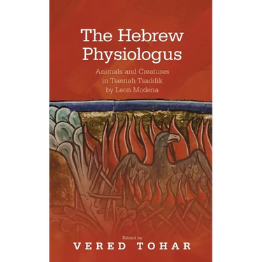 The Hebrew Physiologus: Animals and Creatures in Tsemah Tsaddik by Leon Moderna