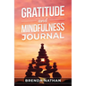 Gratitude and Mindfulness Journal: Journal to Practice Gratitude and Mindfulness