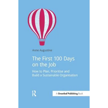 The First 100 Days on the Job: How to Plan, Prioritize and Build a Sustainable Organisation