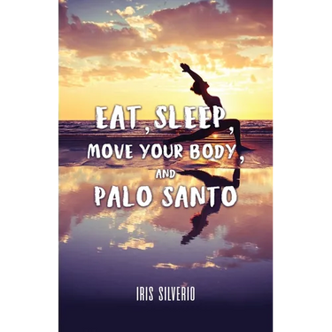 Eat, Sleep, Move Your Body, and Palo Santo