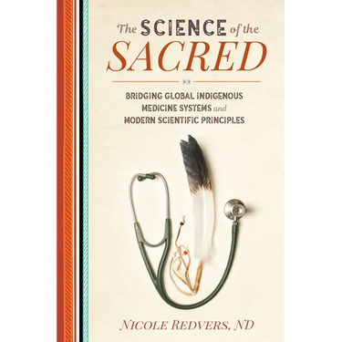 The Science of the Sacred: Bridging Global Indigenous Medicine Systems and Modern Scientific Principles